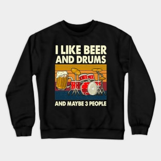 I Like Beer And Drums And Maybe 3 People Drummer Crewneck Sweatshirt